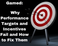 Gamed: Why Performance Targets and Incentives Fail and How to Fix Them Not Found