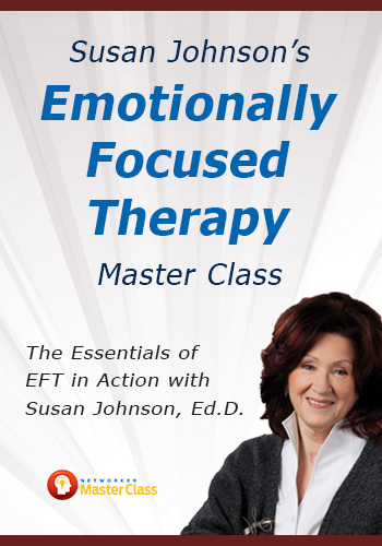 Susan Johnson's Emotionally Focused Therapy Master Class: The Essentials of EFT in Action