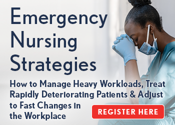 Emergency Nursing Strategies CE Training for Nurses: How to Manage Heavy Workloads, Treat Rapidly Deteriorating Patients & Adjust to Fast Changes in the Workplace