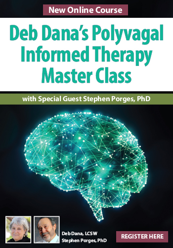 Deb Dana’s Polyvagal Informed Therapy Master Class