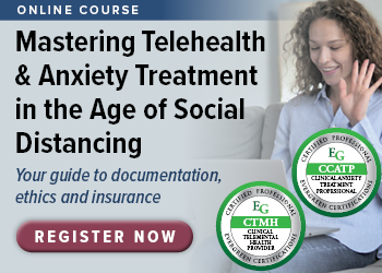 Mastering Telehealth & Anxiety Treatment in the Age of Social Distancing