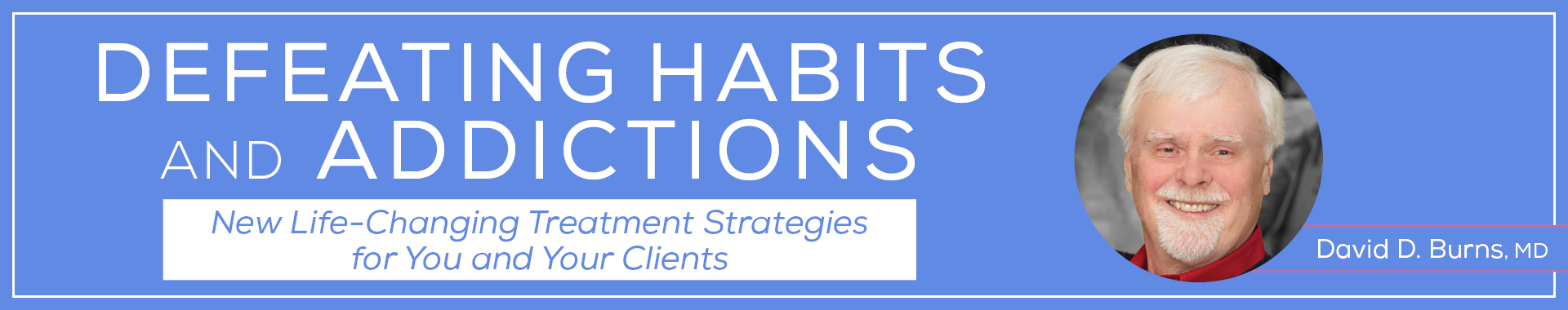 Defeating Habits and Addictions: New Life-Changing Treatment Strategies for You and Your Clients
