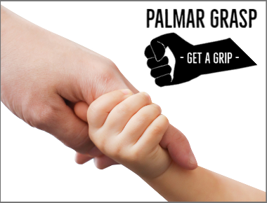 blog - Palmar Grasp – Get a Grip: Understand and Recognize the Influence of Palmar Grasp, Persistence and Integration Treatments