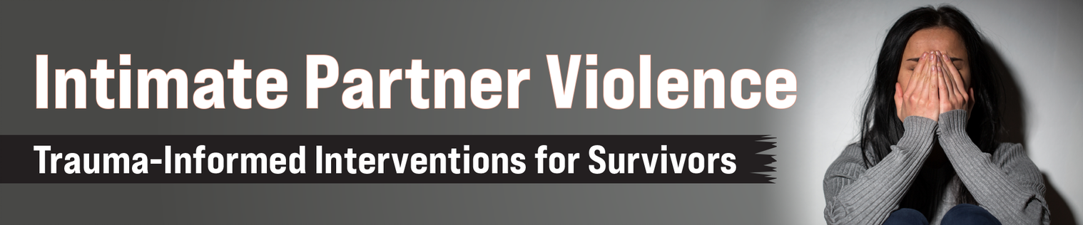 Intimate Partner Violence: Trauma-Informed Interventions For Survivors