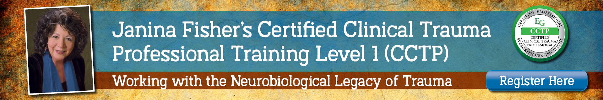Janina Fisher’s Certified Clinical Trauma Professional Training Level 1 (CCTP): Working with the Neurobiological Legacy of Trauma