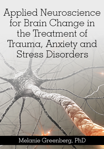 Applied Neuroscience for Brain Change in the Treatment of Trauma, Anxiety and Stress Disorders
