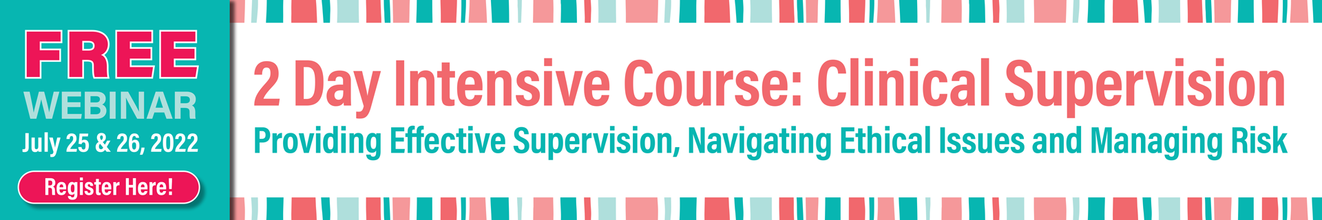 FREE 2-Day Live Virtual Intensive Course: Clinical Supervision: Providing Effective Supervision, Navigating Ethical Issues and Managing Risk