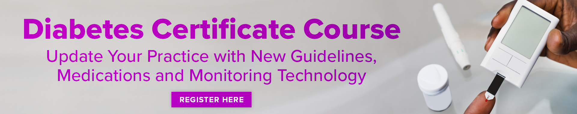 Diabetes Certificate Course: Update Your Practice with New Guidelines, Medications and Monitoring Technology