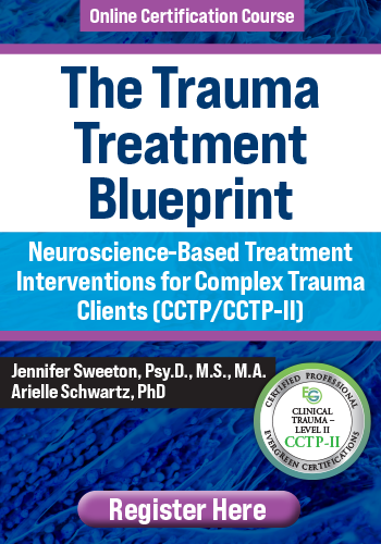 The Trauma Treatment Blueprint: Neuroscience-Based Treatment Interventions for Complex Trauma Clients (CCTP/CCTP-II)