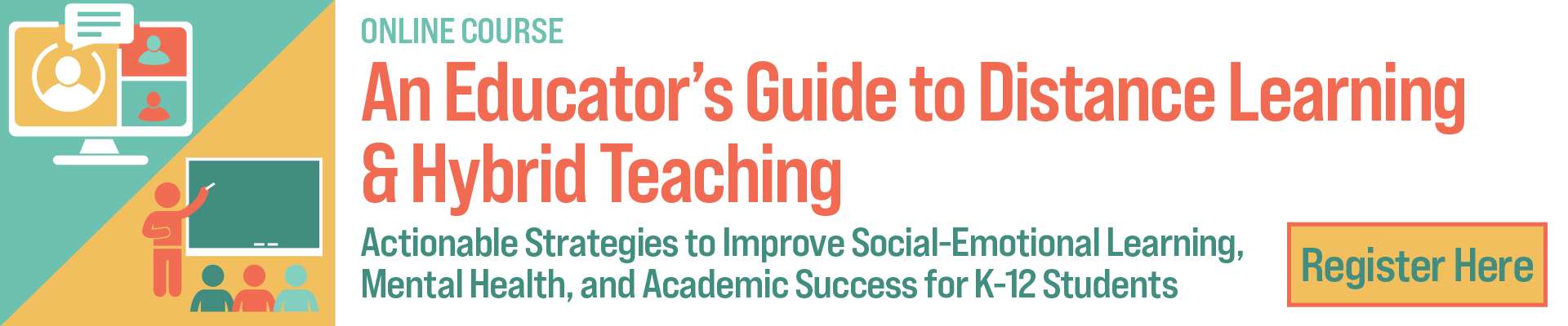 An Educator’s Guide to Distance Learning & Hybrid Teaching: Actionable Strategies to Improve Social-Emotional Learning, Mental Health, and Academic Success for K-12 Students