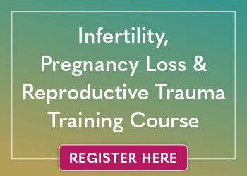Infertility, Pregnancy Loss & Reproductive Trauma Training Course
