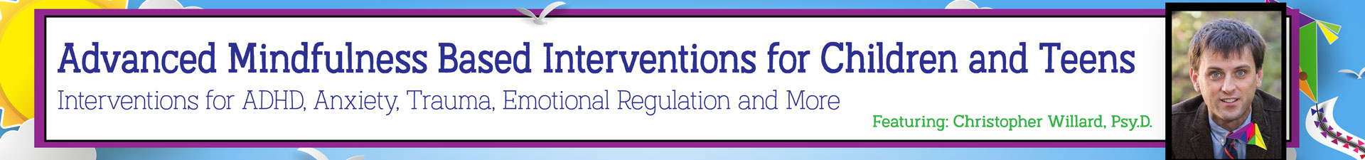 Advanced Mindfulness Based Interventions for Children and Teens