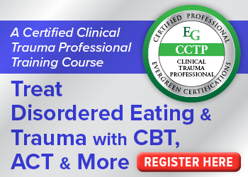 Treat Disordered Eating & Trauma with CBT, ACT & More: A Certified Clinical Trauma Professional Training Course