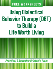 Using Dialectical Behavior Therapy to Build a Life Worth Living