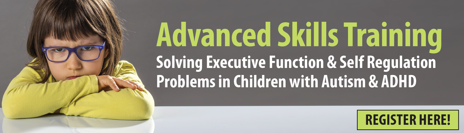 Advanced Skills Training: Solving Executive Function & Self-Regulation Problems in Children with Autism & ADHD