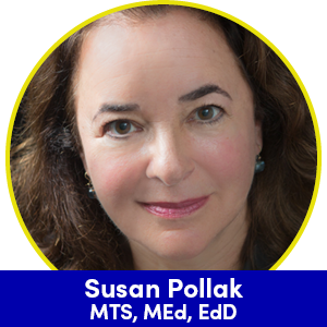 Susan Pollak, MTS, MEd, EdD