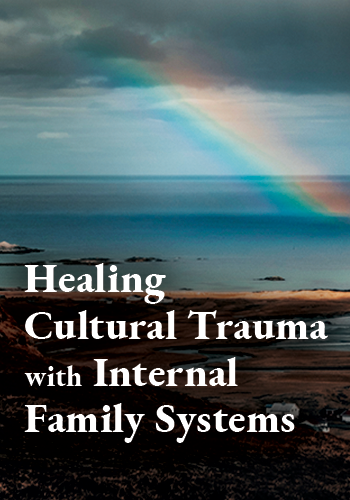 Healing Cultural Trauma with Internal Family Systems (IFS)