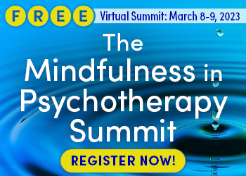 The Mindfulness in Psychotherapy Summit: New Evidence-Based Interventions That Work