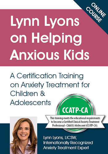 Lynn Lyons on Helping Anxious Kids