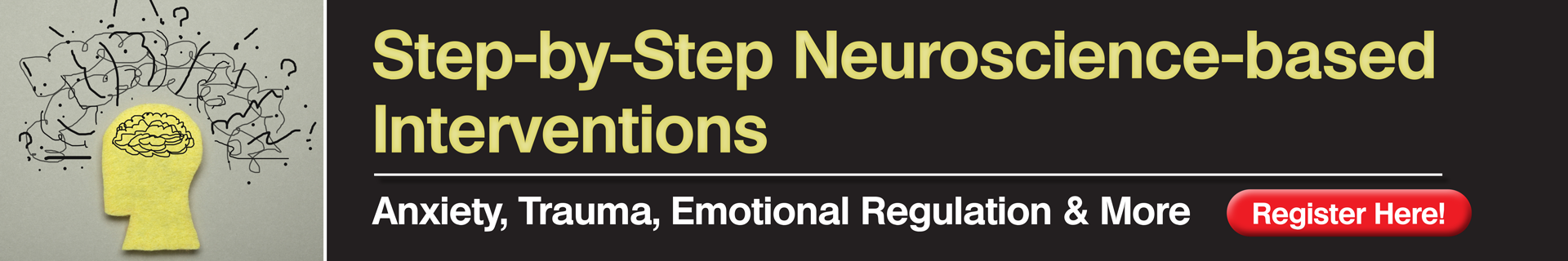 Step-by-Step Neuroscience-based Interventions: Anxiety, Trauma & Emotional Regulation & More
