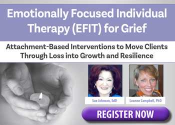 Emotionally Focused Individual Therapy (EFIT) for Grief: Attachment-Based Interventions to Move Clients Through Loss into Growth and Resilience