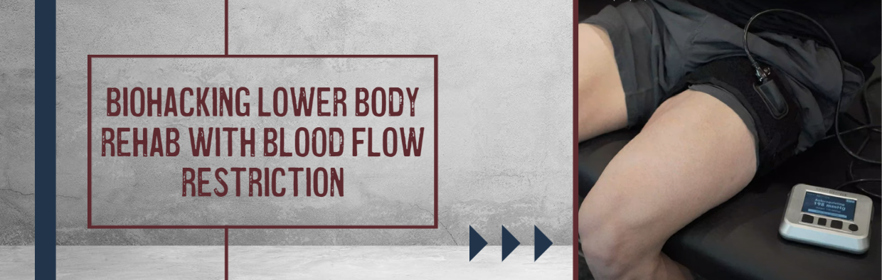 Biohacking Lower Body Rehab with Blood Flow Restriction