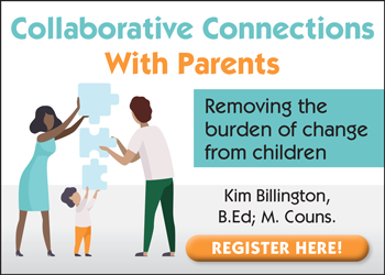 COLLABORATIVE CONNECTIONS WITH  PARENTS: Removing the burden of change from children.