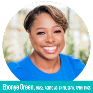 Ebonye Green, MNSc, ACNPC-AG, CNRN, SCRN, APRN, FNCS