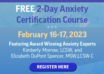FREE 2-Day Anxiety Certification Course: Integrate CBT and Exposure & Response Prevention for Treatment of GAD, Panic Disorder, OCD, Social Anxiety, & Phobias