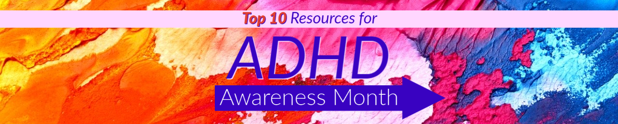 Blog Top 10 ADHD Resources for Clinicians, Parents & Clients for ADHD Awareness Month