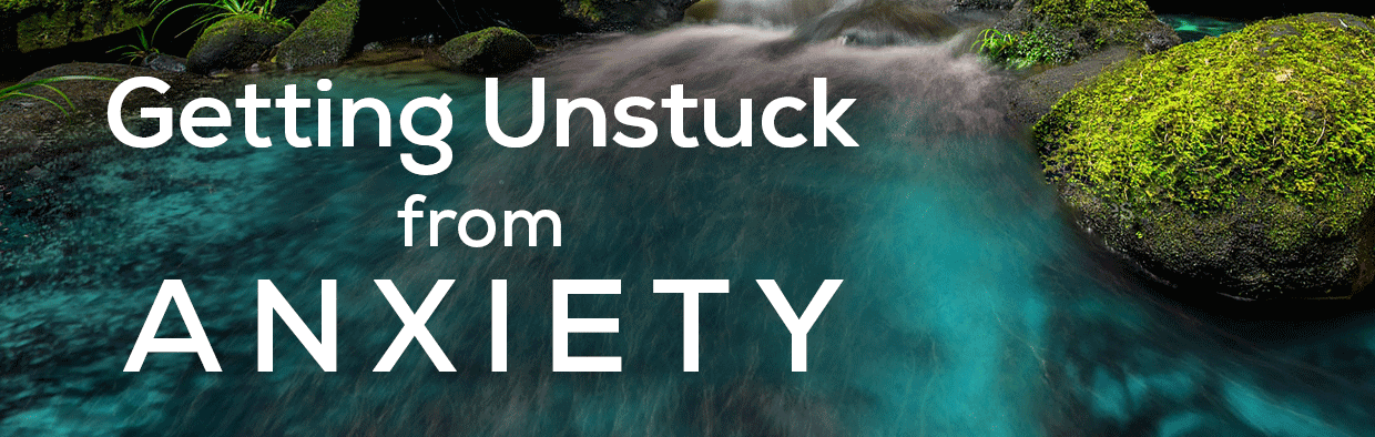 Blog: Getting Unstuck from Anxiety