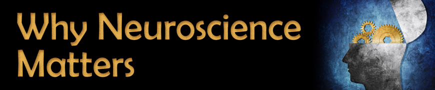 Why Neuroscience Matters
